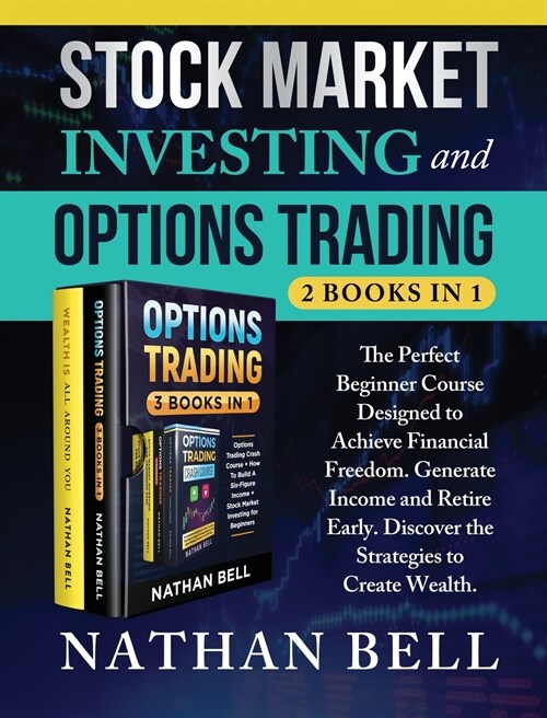 Stock Market Investing and Options Trading (2 books in 1): The perfect beginner course designed to achieve financial freedom. Generate income and reti (Hardcover)