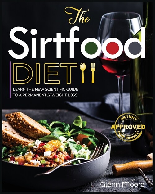 The Sirtfood Diet: Learn the New Scientific Guide to Permanently Weight loss. Forget Intermittent Fasting and Start to boost your Energy (Paperback)