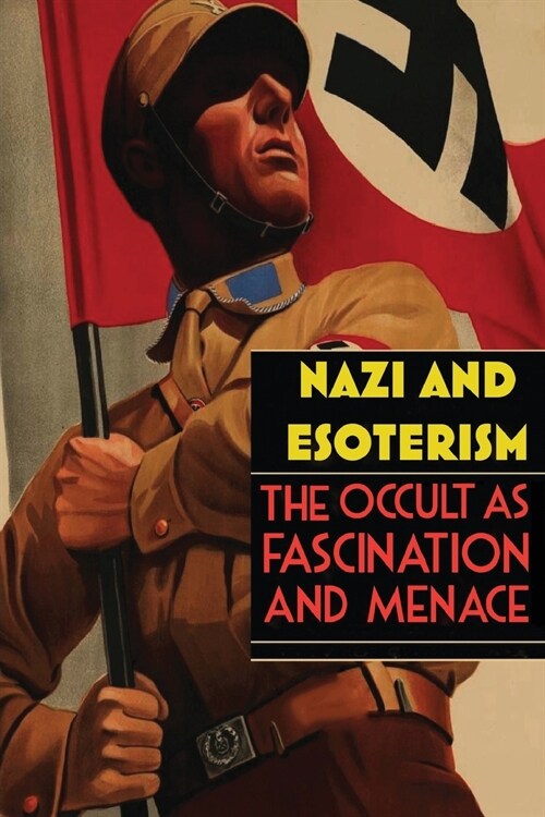 Nazi and Esoterism: The Occult as Fascination and Menace (Paperback)