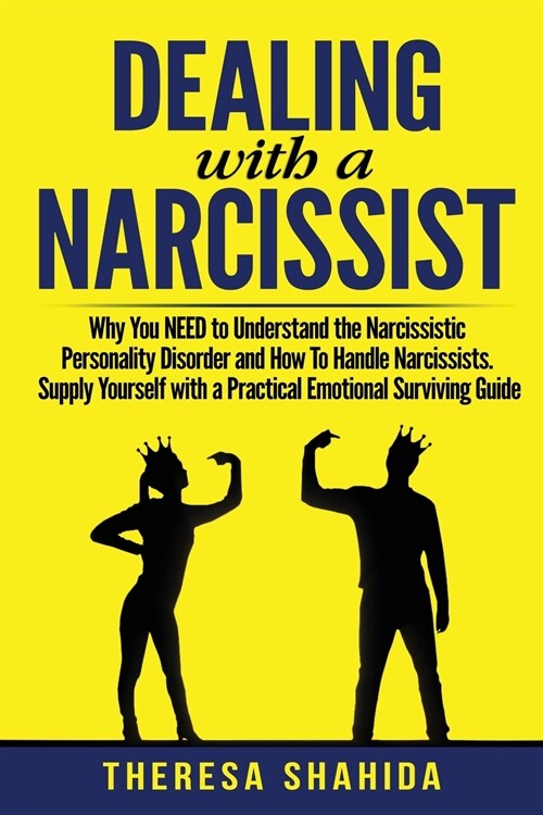Dealing With A Narcissist: Why You NEED To Understand The Narcissistic Personality Disorder and How To Handle Narcissists. Supply Yourself With a (Paperback)