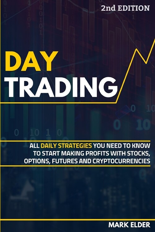 Day Trading: All Daily Strategies You Need to Know to Start Making Profits with Stocks, Options, Futures and Cryptocurrencies (Paperback)