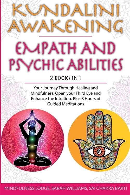 Kundalini Awakening Empath and Psychic Abilities 2 in 1: Your Journey Through Healing and Mindfulness. Open your Third Eye and Enhance the Intuition. (Paperback)
