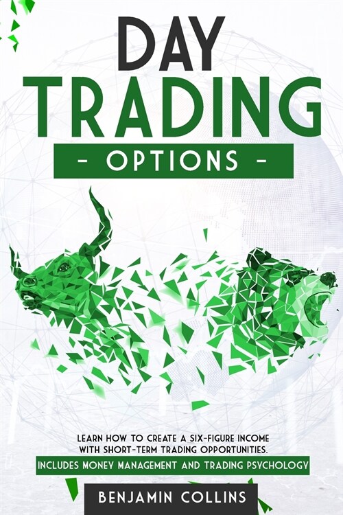 Day Trading Options: Learn How to Create a Six-Figure Income with Short-Term Trading Opportunities. Includes Money Management and Trading P (Paperback)