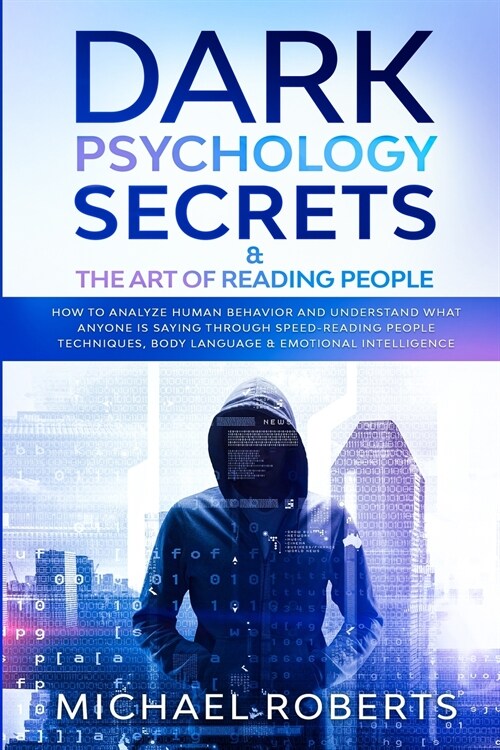 Dark Psychology Secrets & The Art of Reading People: How to Analyze Human Behavior and Understand What Anyone Is Saying through Speed-Reading People T (Paperback)