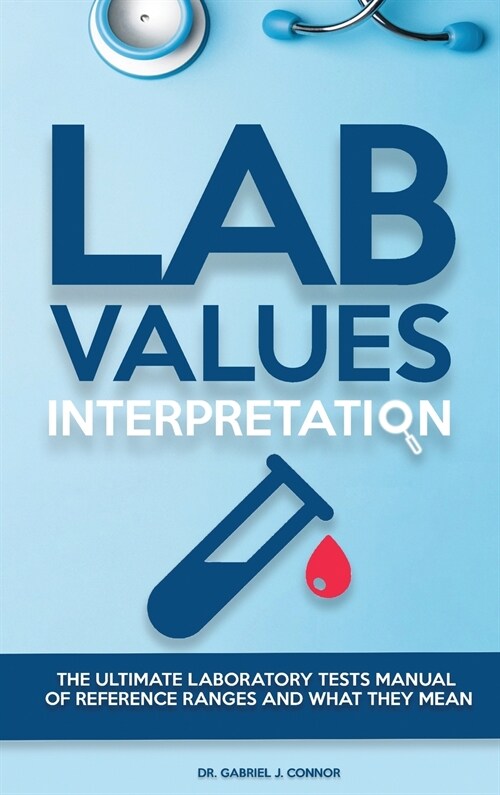 Lab Values Interpretation: The ultimate laboratory tests manual of reference ranges and what they mean (Hardcover)