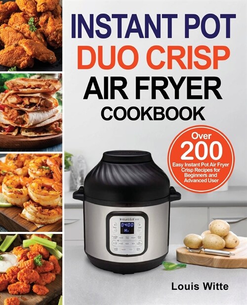 Instant Pot Duo Crisp Air Fryer Cookbook: Over 200 Easy Instant Pot Air Fryer Crisp Recipes for Beginners and Advanced User (Paperback)