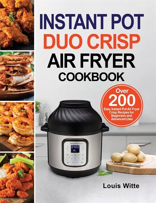 Instant Pot Duo Crisp Air Fryer Cookbook: Over 200 Easy Instant Pot Air Fryer Crisp Recipes for Beginners and Advanced User (Hardcover)