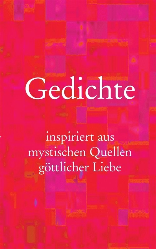 Gedichte: inspiriert aus mystischen Quellen g?tlicher Liebe (Paperback)