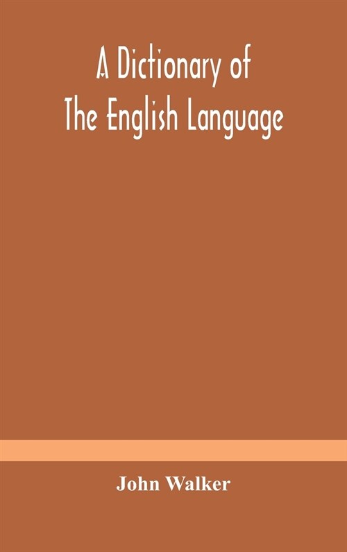 A dictionary of the English language, answering at once the purposes of rhyming, spelling and pronouncing, on a plan not hitherto attempted (Hardcover)