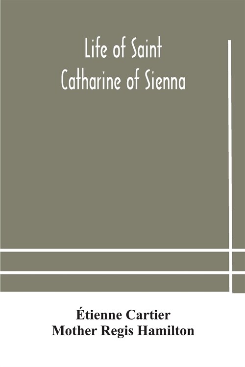 Life of Saint Catharine of Sienna With An Appendix Containing The Testimonies of her Disciples, Recollections in Italy and Her Iconography (Paperback)