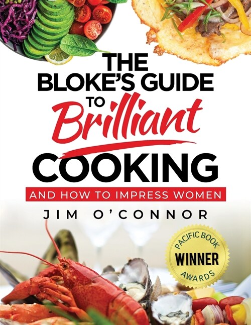 The Blokes Guide To Brilliant Cooking: And How To Impress Women (Paperback)