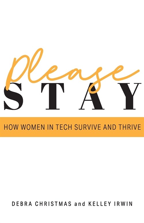 Please Stay: How Women in Tech Survive and Thrive (Paperback)