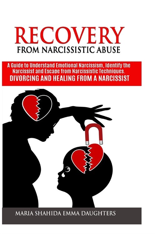 Recovery from Narcissistic Abuse: A Guide to Understand Emotional Narcissism, Identify the Narcissist and Escape from Narcissistic Techniques. Divorci (Paperback)