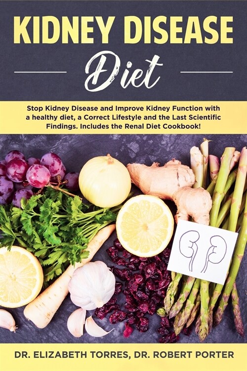 Kidney Disease Diet: Stop Kidney Disease and Improve Kidney Function with a Healthy Diet, a Correct Lifestyle and the Latest Scientific Fin (Paperback)