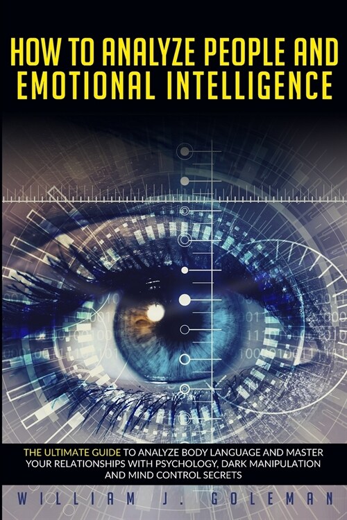 How to Analyze People and Emotional Intelligence: he Ultimate Guide to Analyze Body Language and Master Your Relationships with Psychology, Dark Manip (Paperback)