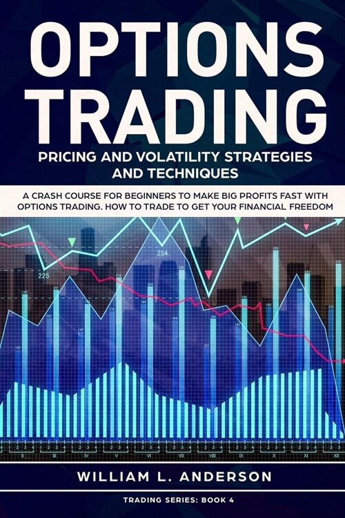 Options Trading: Pricing and Volatility Strategies and Techniques. A Crash Course for Beginners to Make Big Profits Fast with Options T (Paperback)