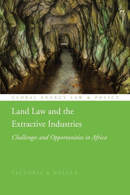 Land Law and the Extractive Industries : Challenges and Opportunities in Africa (Hardcover)