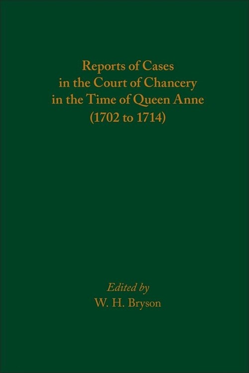 Reports of Cases in the Court of Chancery in the Time of Queen Anne (1702 to 1714): Volume 581 (Hardcover)