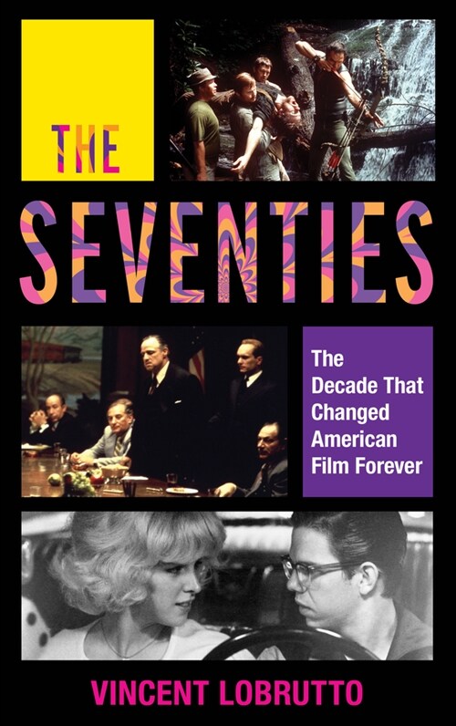 The Seventies: The Decade That Changed American Film Forever (Hardcover)