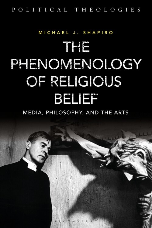 The Phenomenology of Religious Belief : Media, Philosophy, and the Arts (Hardcover)