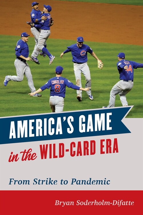 Americas Game in the Wild-Card Era: From Strike to Pandemic (Hardcover)