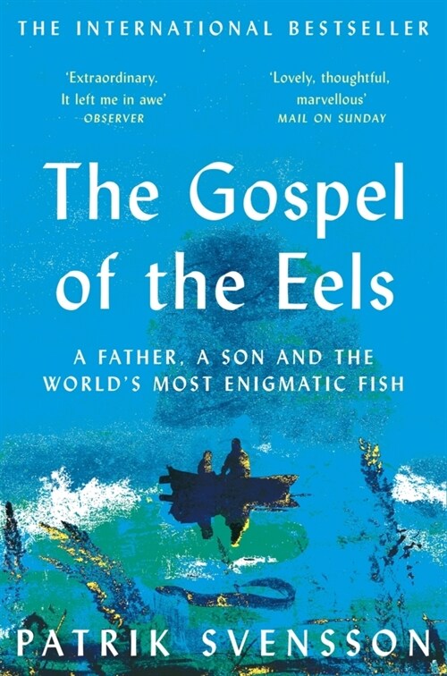 The Gospel of the Eels : A Father, a Son and the Worlds Most Enigmatic Fish (Paperback)