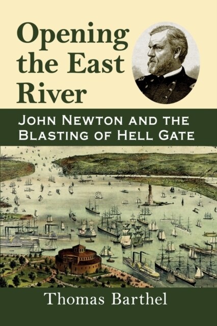 Opening the East River: John Newton and the Blasting of Hell Gate (Paperback)