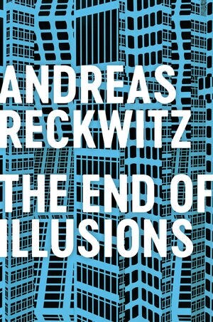 The End of Illusions : Politics, Economy, and Culture in Late Modernity (Hardcover)