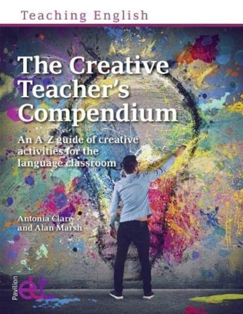 The Creative Teachers Compendium : An A-Z guide of creative activities for the language classroom (Paperback)