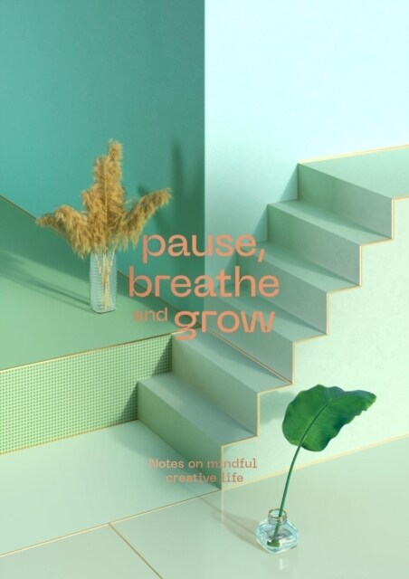 Pause, Breathe and Grow : Notes on mindful creative life (flat lay notebook) (Paperback)