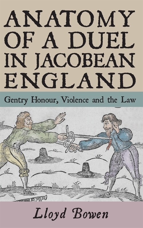 Anatomy of a Duel in Jacobean England : Gentry Honour, Violence and the Law (Hardcover)