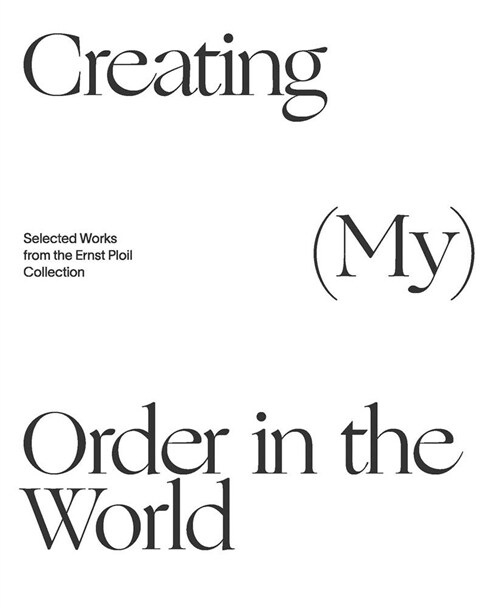 Creating (My) Order in the World: Selected Works from the Ernst Ploil Collection (Hardcover)