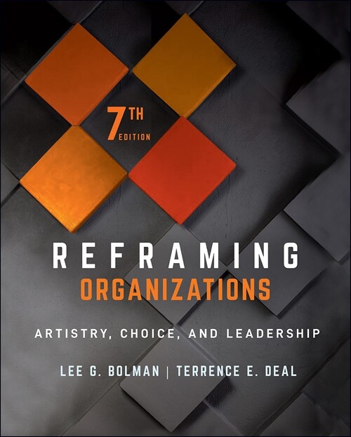 Reframing Organizations: Artistry, Choice, and Leadership (Hardcover, 7)
