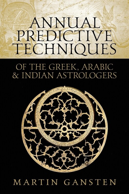 Annual Predictive Techniques of the Greek, Arabic and Indian Astrologers (Paperback)