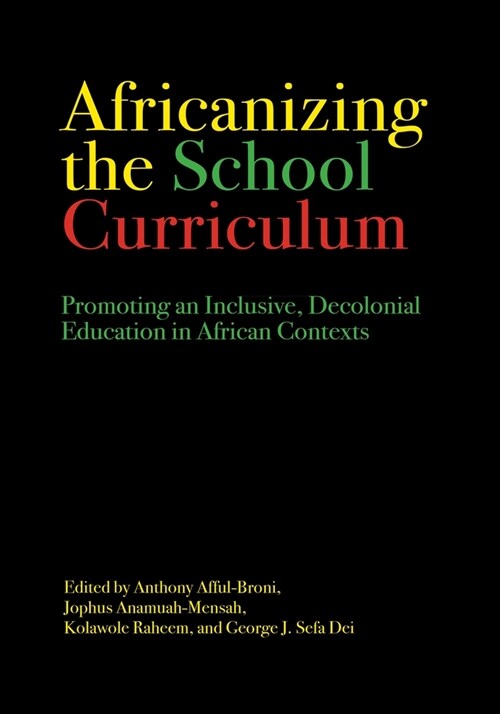 Africanizing the School Curriculum: Promoting an Inclusive, Decolonial Education in African Contexts (Hardcover)