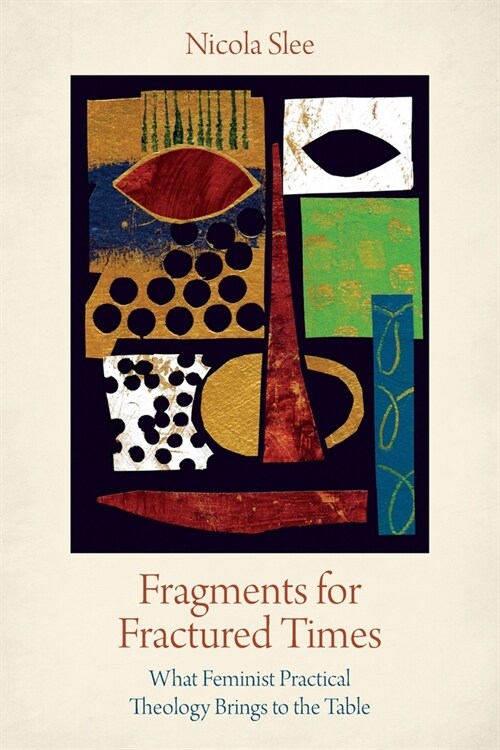 Fragments for Fractured Times : What Feminist Practical Theology Brings to the Table (Paperback)