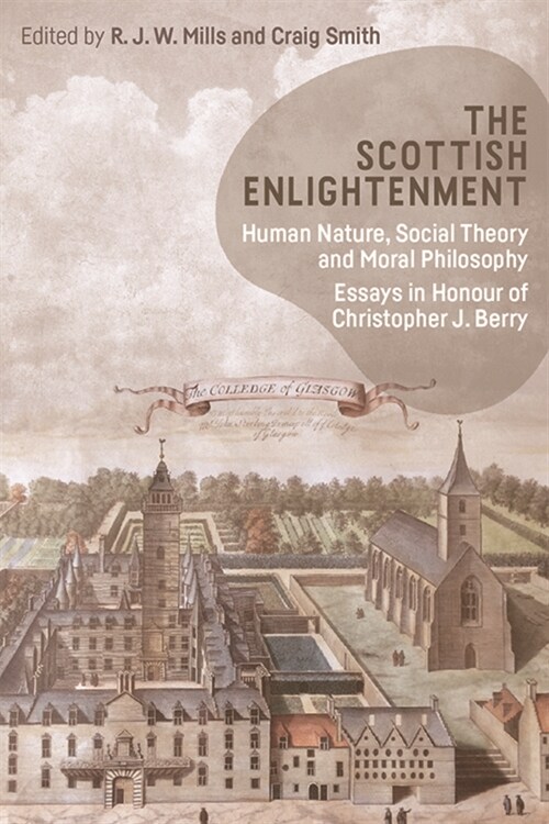 The Scottish Enlightenment : Human Nature, Social Theory and Moral Philosophy: Essays in Honour of Christopher Berry (Hardcover)