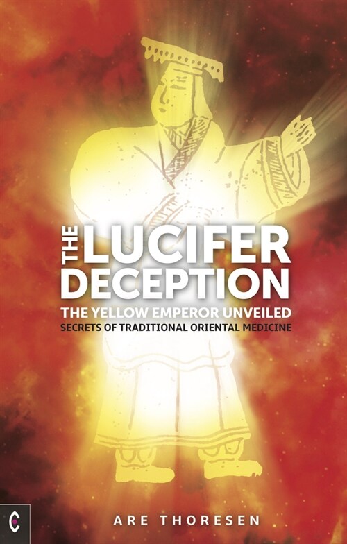 The Lucifer Deception : The Yellow Emperor Unveiled:  Secrets of Traditional Oriental Medicine (Paperback)