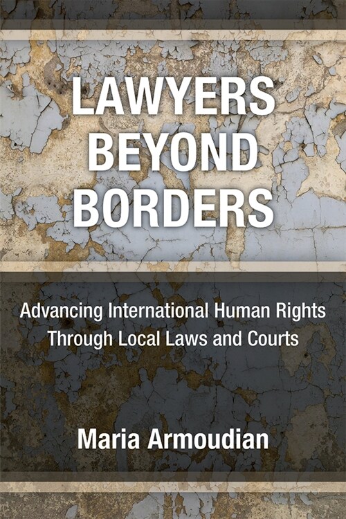 Lawyers Beyond Borders: Advancing International Human Rights Through Local Laws and Courts (Hardcover)