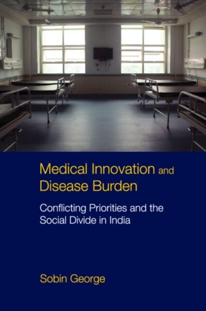 [중고] Medical Innovation and Disease Burden : Conflicting Priorities and the Social Divide in India (Hardcover)