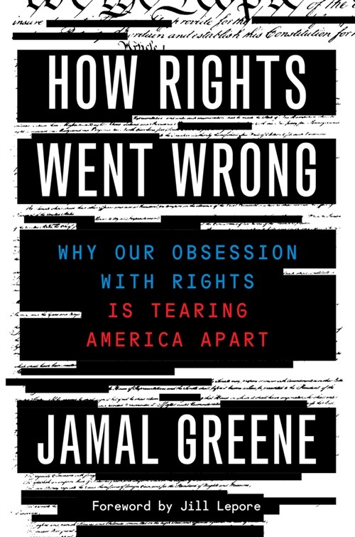 How Rights Went Wrong: Why Our Obsession with Rights Is Tearing America Apart (Hardcover)