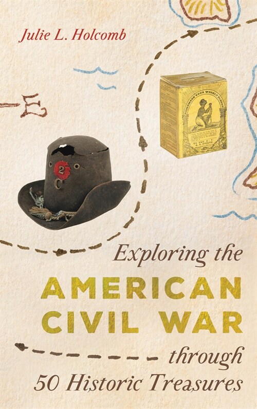 Exploring the American Civil War through 50 Historic Treasures (Hardcover)