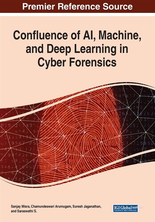 Confluence of AI, Machine, and Deep Learning in Cyber Forensics (Paperback)