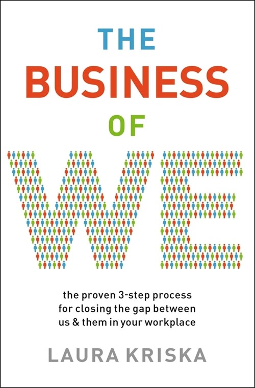 The Business of We: The Proven Three-Step Process for Closing the Gap Between Us and Them in Your Workplace (Paperback)