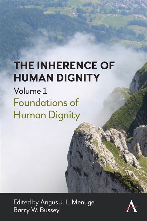 The Inherence of Human Dignity : Foundations of Human Dignity, Volume 1 (Hardcover)