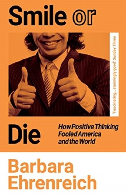 Smile Or Die : How Positive Thinking Fooled America and the World (Paperback)