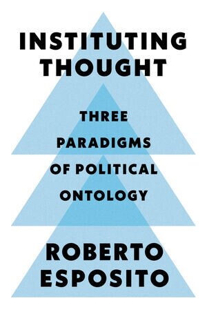 Instituting Thought : Three Paradigms of Political Ontology (Hardcover)