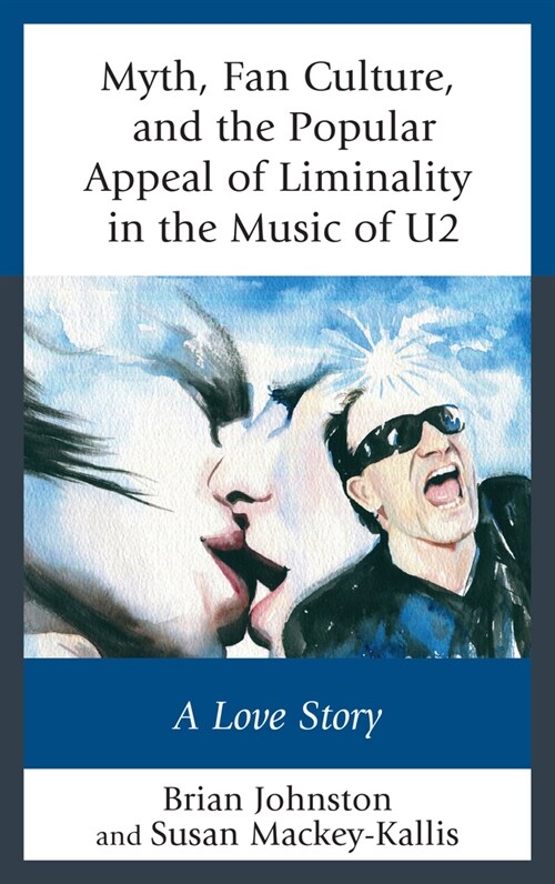 Myth, Fan Culture, and the Popular Appeal of Liminality in the Music of U2: A Love Story (Paperback)
