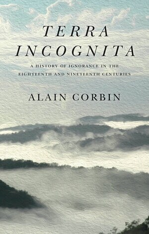 Terra Incognita : A History of Ignorance in the 18th and 19th Centuries (Hardcover)