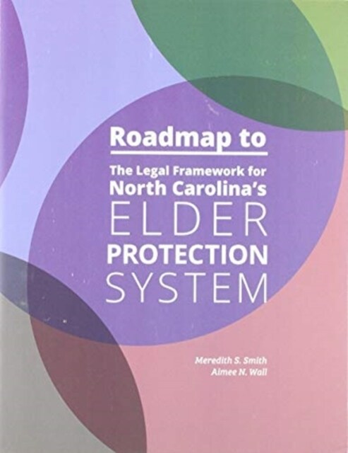 Roadmap to the Legal Framework for North Carolinas Elder Protection System (Paperback)